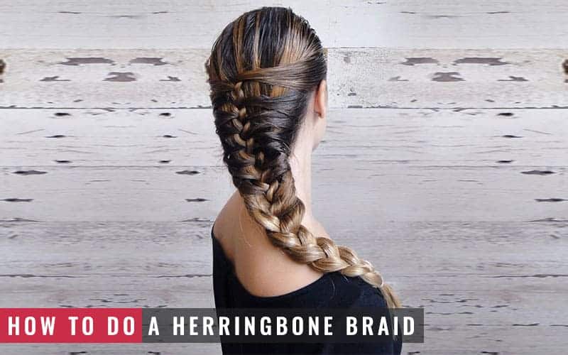 A Step By Step Guide To Do A Herringbone Braid In Your Hair – BHRT